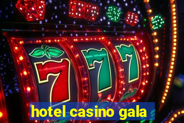 hotel casino gala