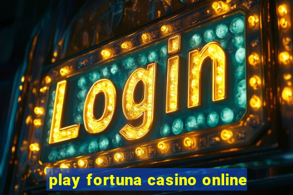 play fortuna casino online