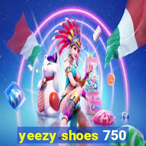 yeezy shoes 750