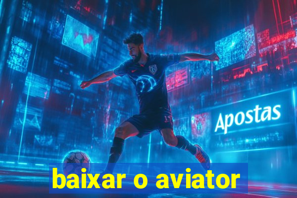 baixar o aviator