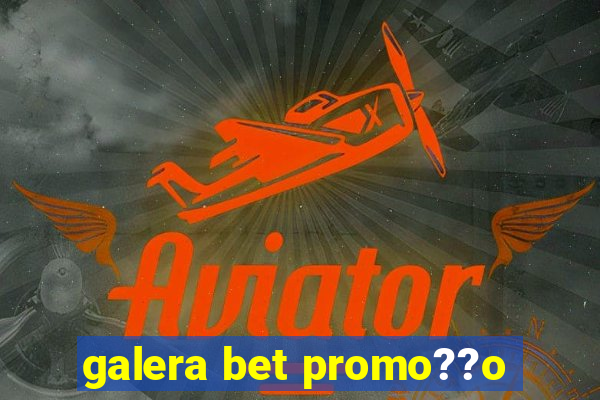 galera bet promo??o