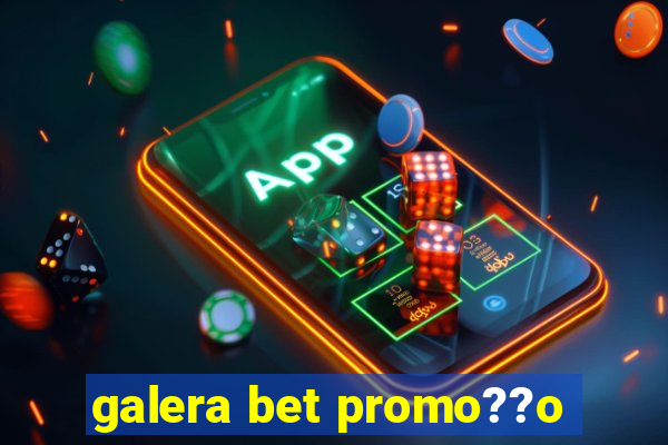 galera bet promo??o