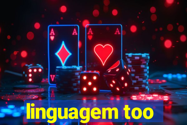 linguagem too