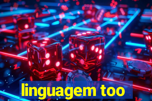 linguagem too