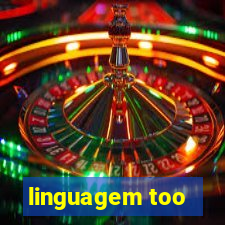 linguagem too