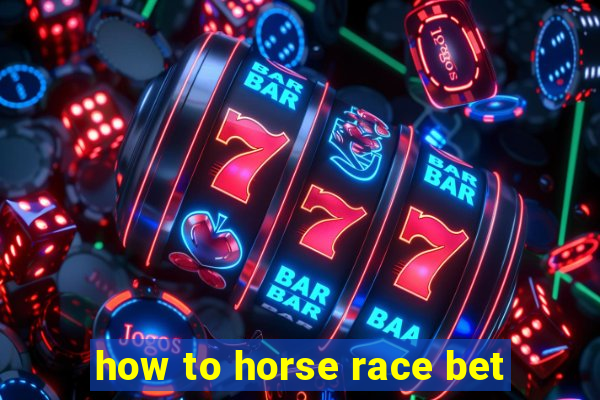 how to horse race bet