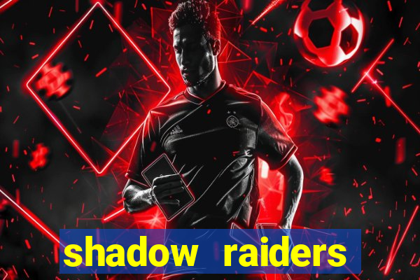 shadow raiders multimax slot