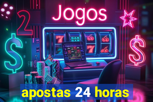 apostas 24 horas