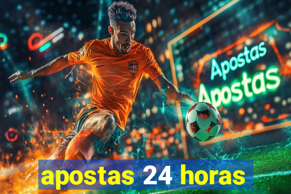 apostas 24 horas