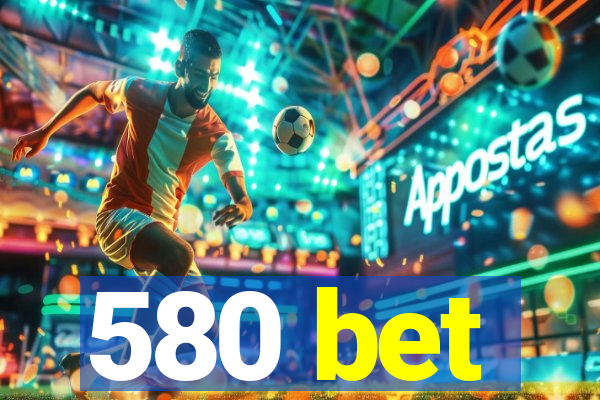 580 bet