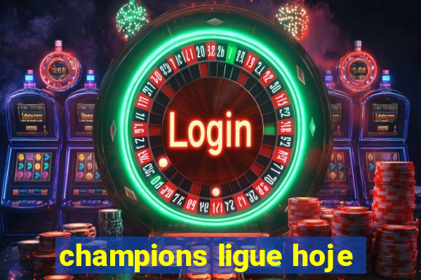 champions ligue hoje