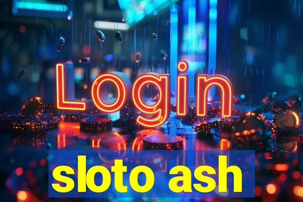 sloto ash