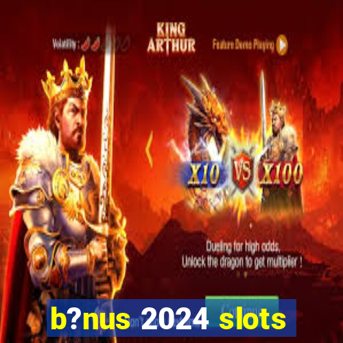 b?nus 2024 slots