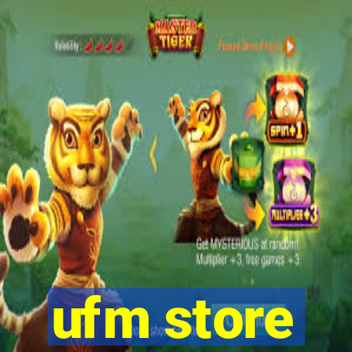 ufm store