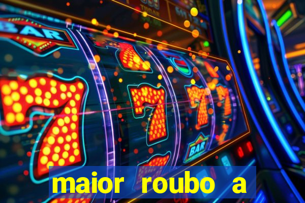 maior roubo a banco do brasil