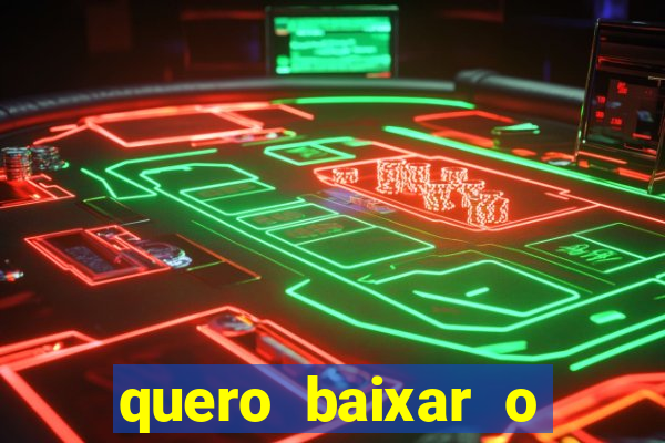 quero baixar o jogo do tigrinho