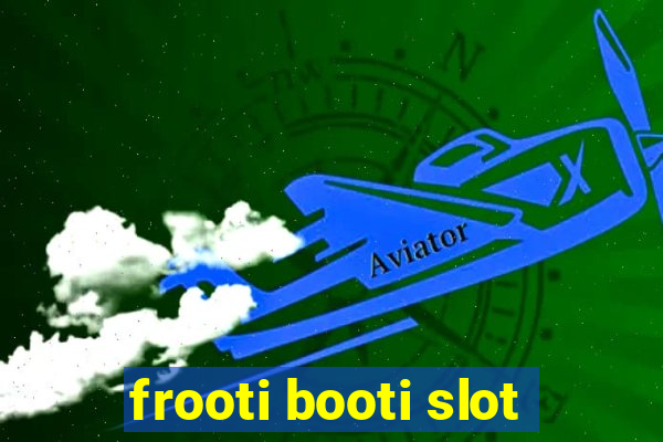 frooti booti slot