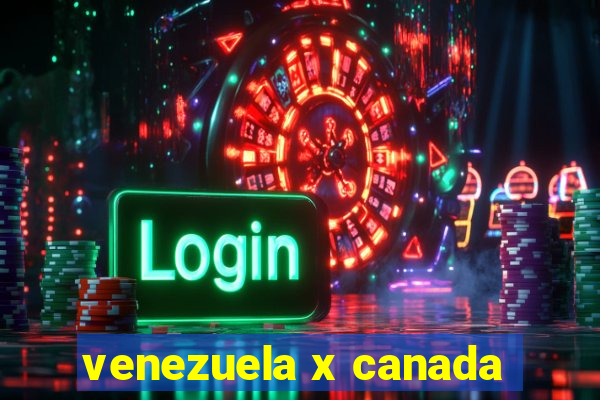 venezuela x canada