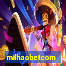 milhaobetcom