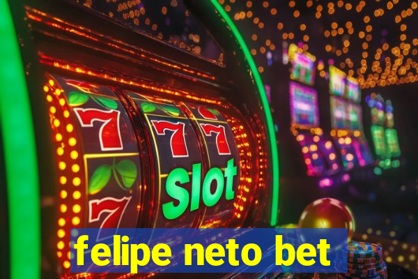 felipe neto bet