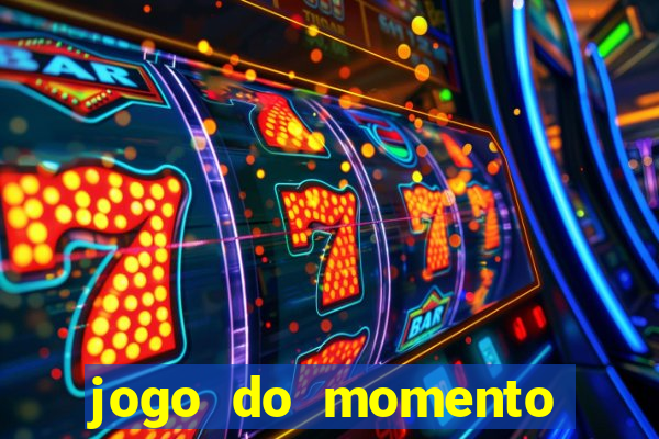 jogo do momento que ganha dinheiro