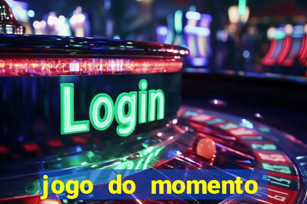 jogo do momento que ganha dinheiro