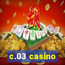 c.03 casino