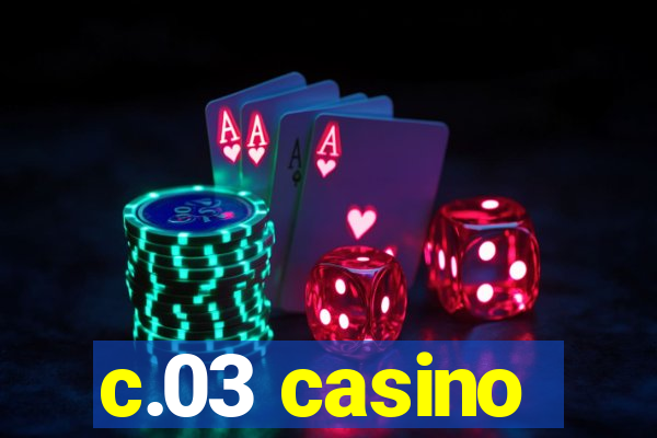 c.03 casino