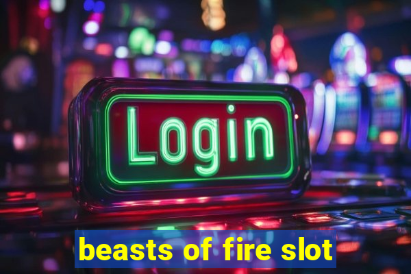 beasts of fire slot