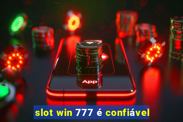 slot win 777 é confiável