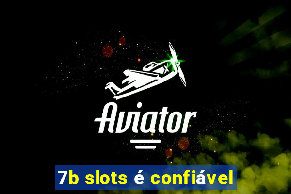 7b slots é confiável