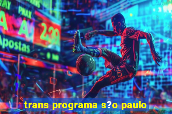 trans programa s?o paulo