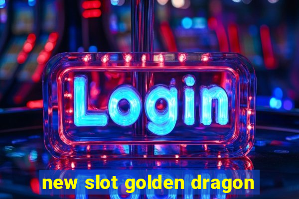 new slot golden dragon