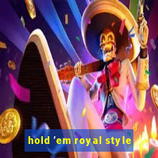 hold ’em royal style