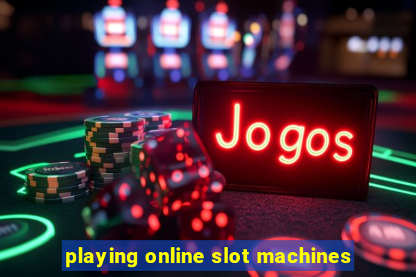 playing online slot machines