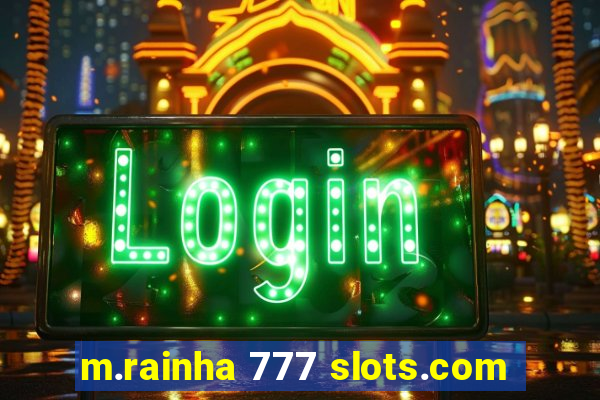 m.rainha 777 slots.com