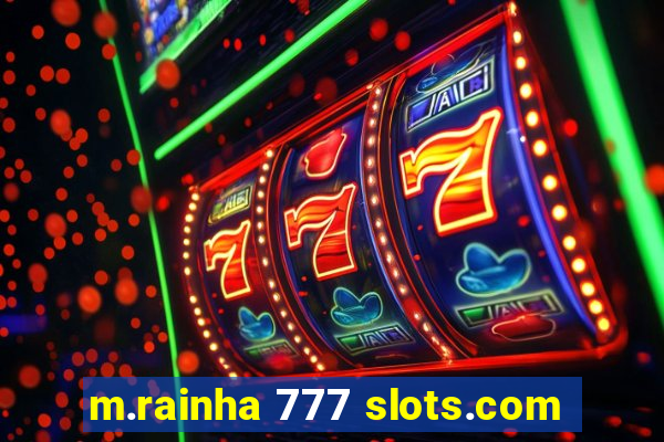 m.rainha 777 slots.com