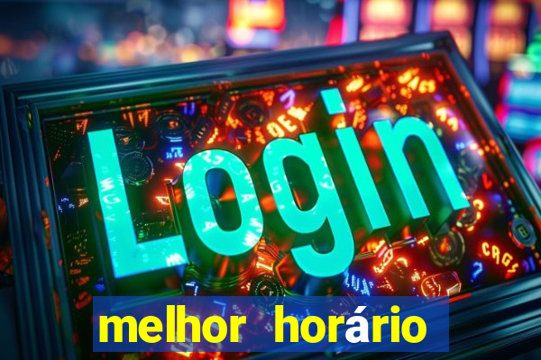 melhor horário para jogar fortune tiger no sabado