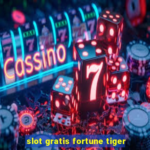 slot gratis fortune tiger