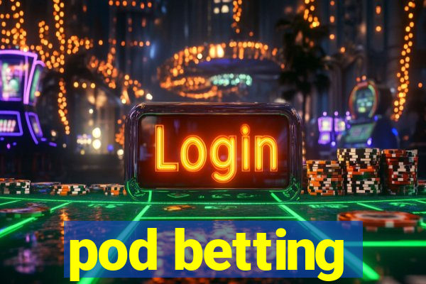 pod betting