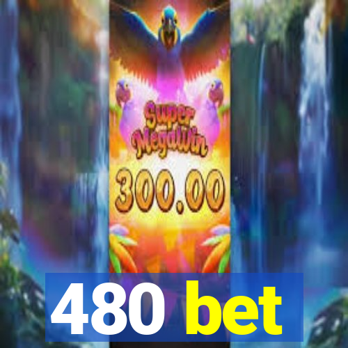 480 bet