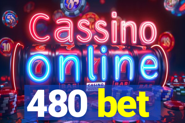 480 bet