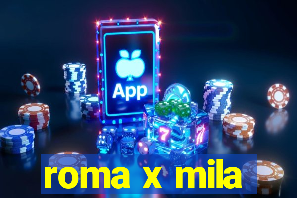 roma x mila