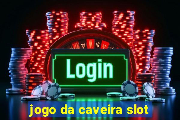 jogo da caveira slot