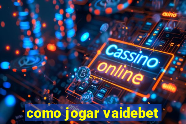 como jogar vaidebet