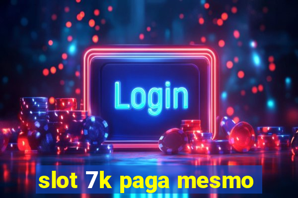 slot 7k paga mesmo