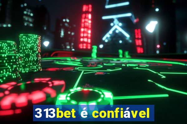 313bet é confiável