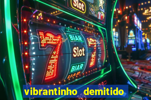 vibrantinho demitido do alterosa esporte