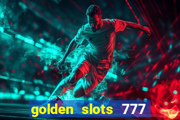 golden slots 777 paga mesmo