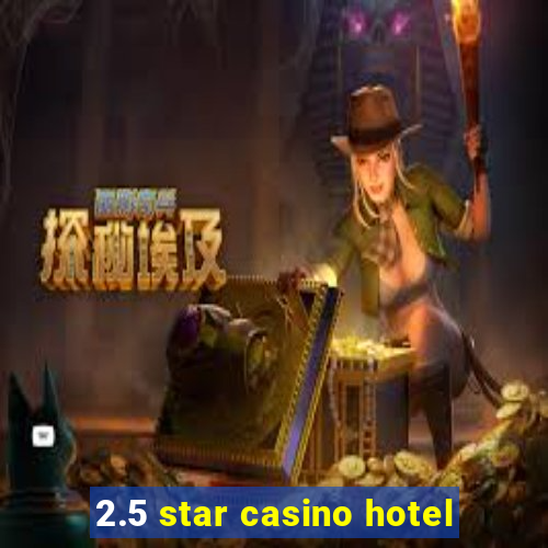 2.5 star casino hotel